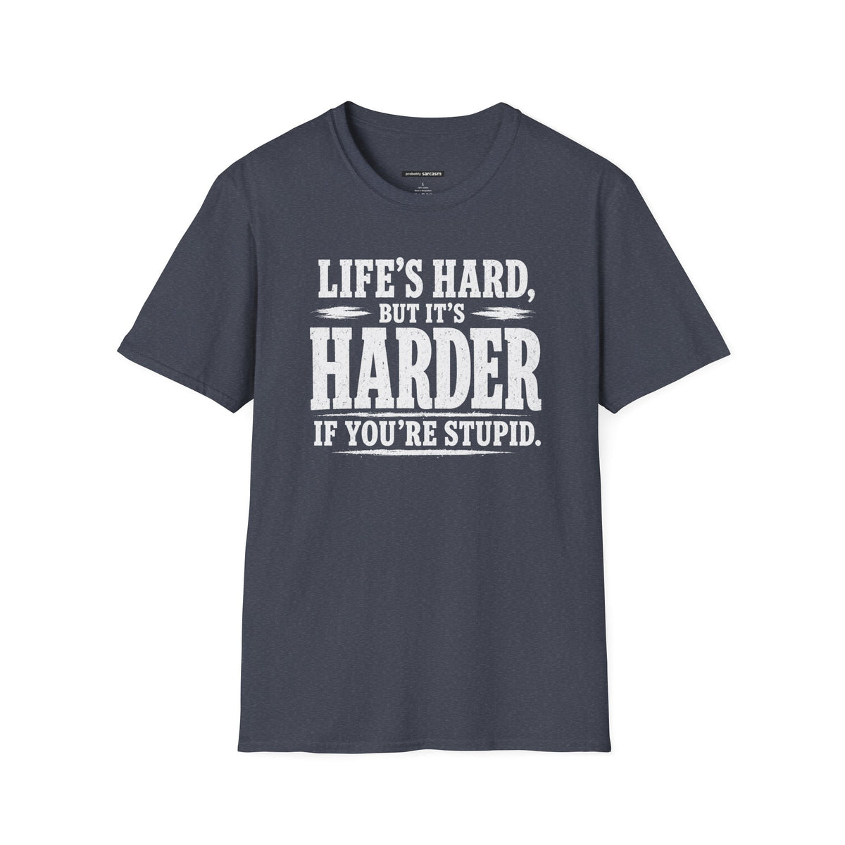 Life's hard but it's harder if you're stupid