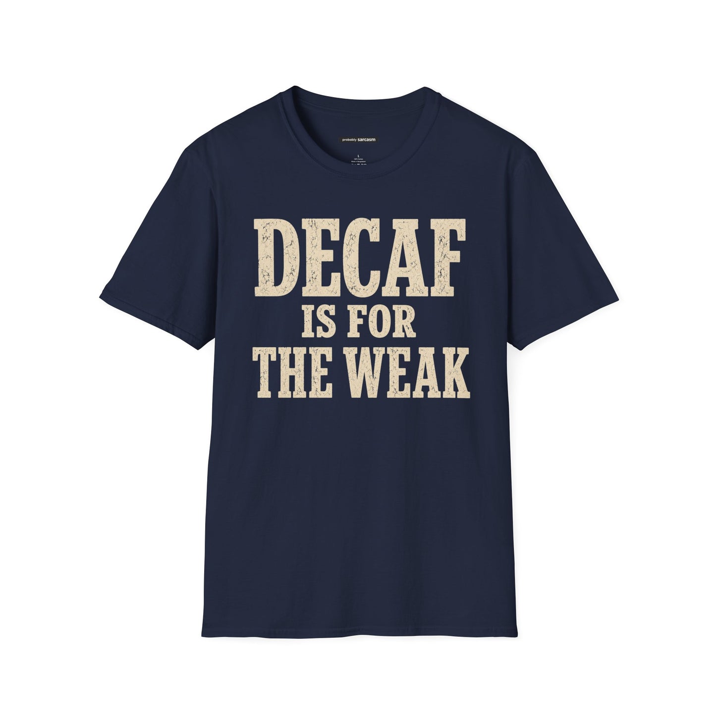 Decaf Is For The Weak Coffee T-Shirt