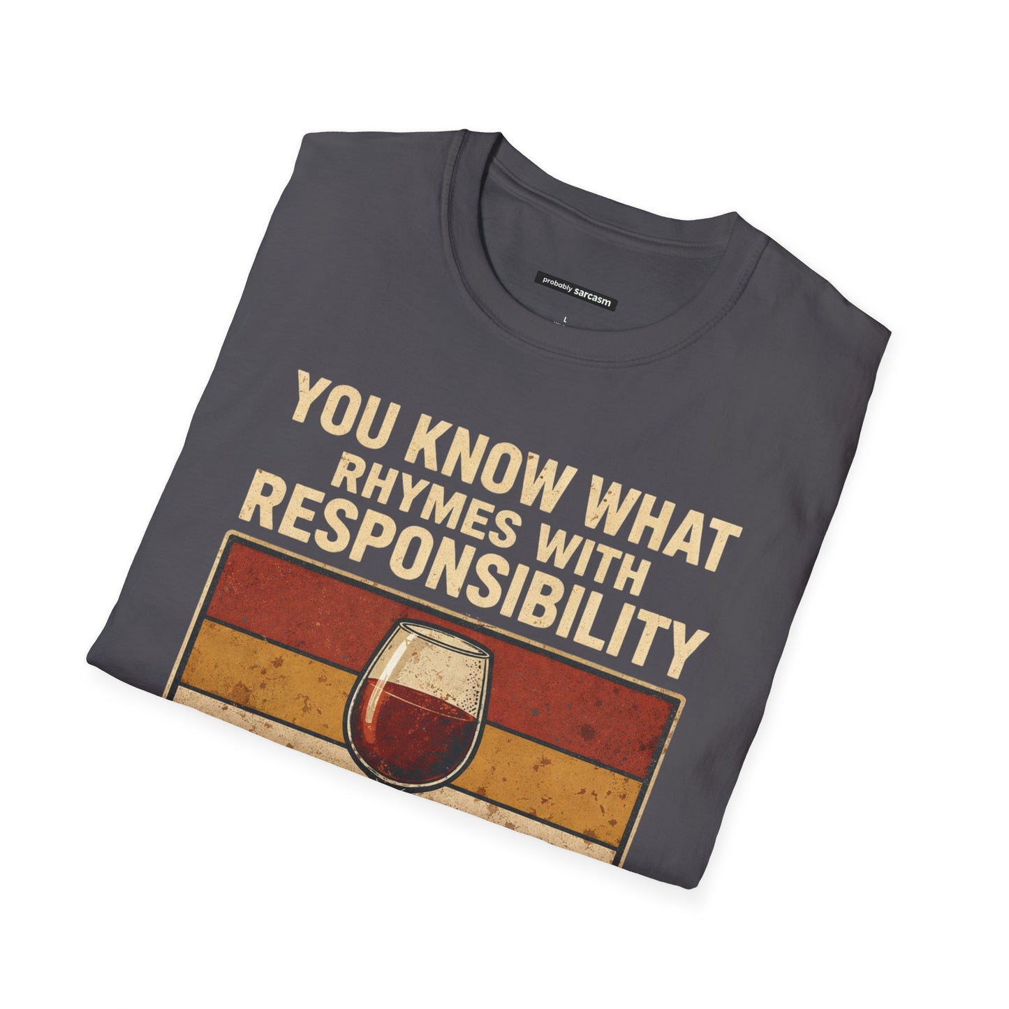 YOU KNOW WHAT RHYMES WITH RESPONSIBILITY NOPE