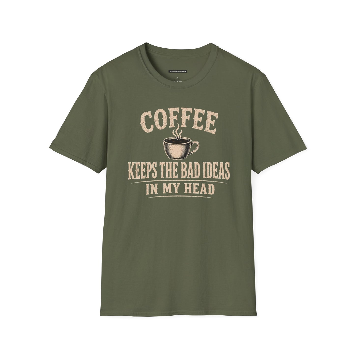 COFFEE KEEPS THE BAD IDEAS IN MY HEAD