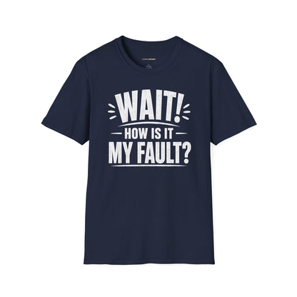 "Wait! How Is It My Fault?"