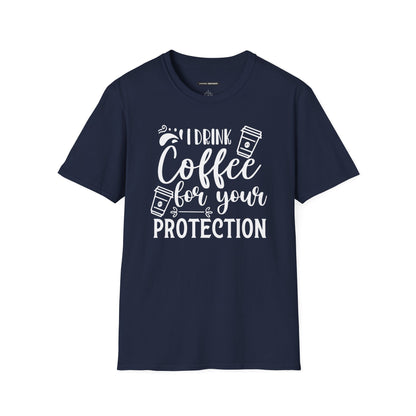 I Drink Coffee For Your Protection