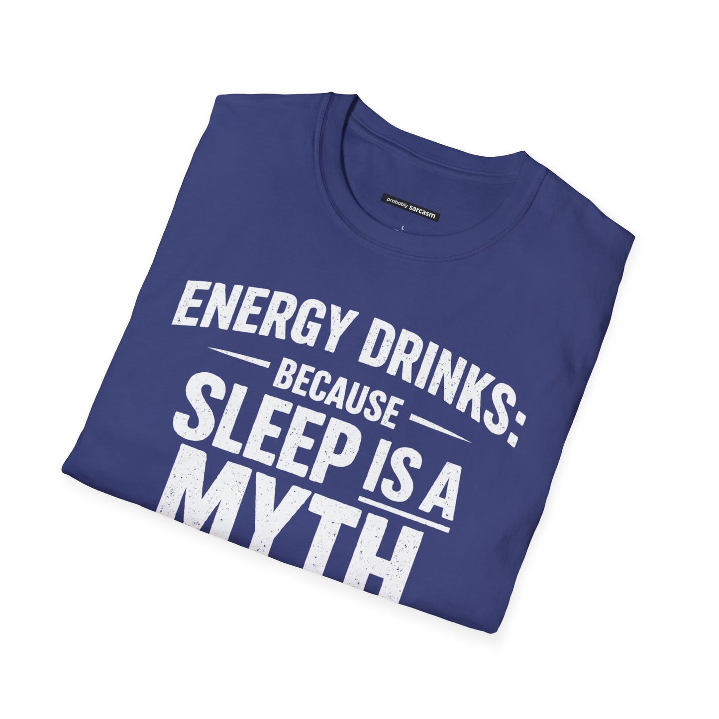ENERGY DRINKS BECAUSE SLEEP IS A MYTH