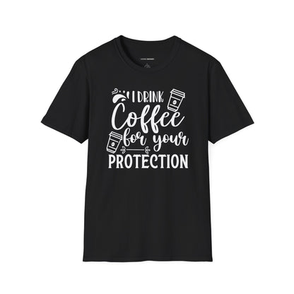 I Drink Coffee For Your Protection