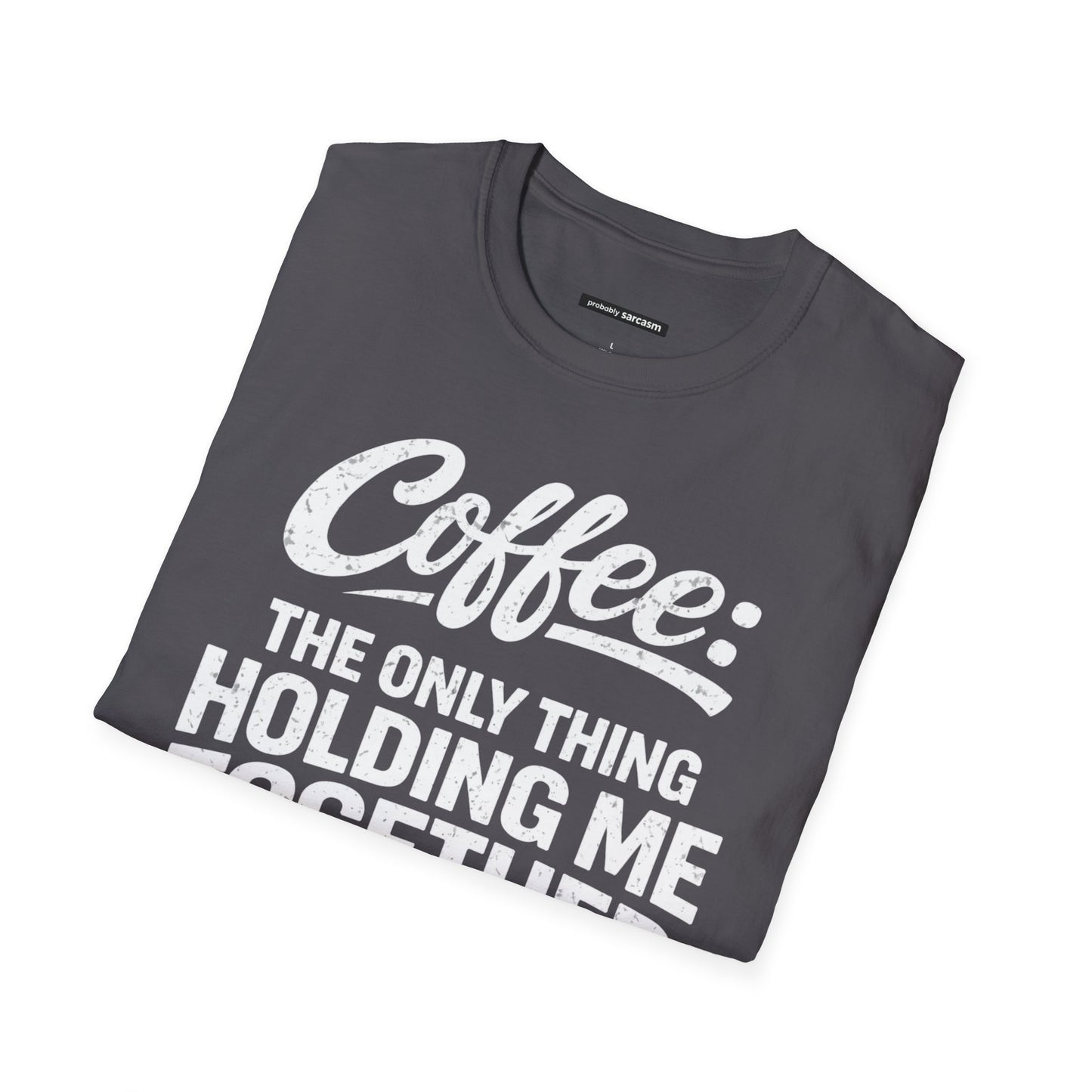 COFFEE: THE ONLY THING HOLDING ME TOGETHER