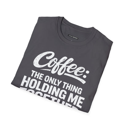COFFEE: THE ONLY THING HOLDING ME TOGETHER
