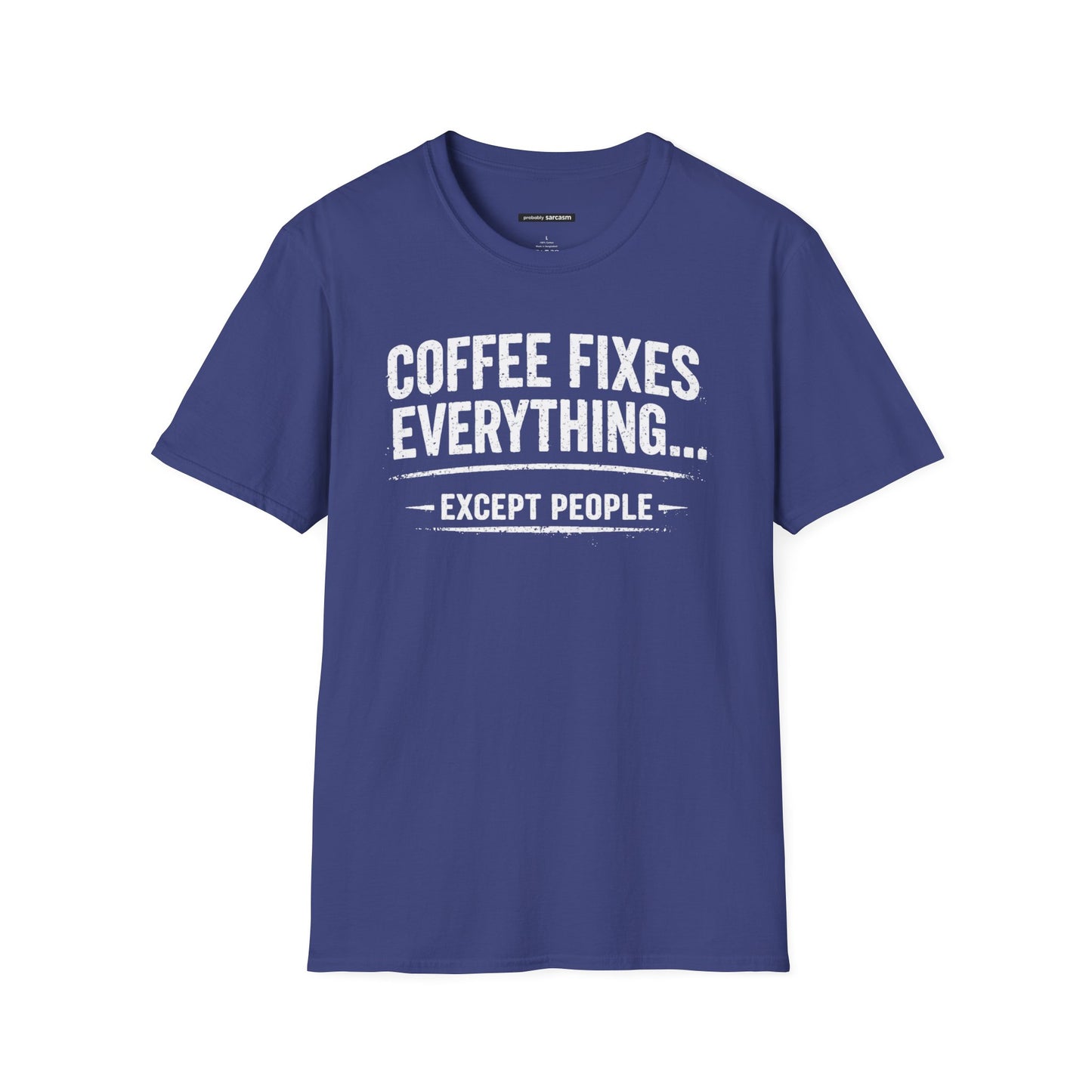 COFFEE FIXES EVERYTHING BUT PEOPLE