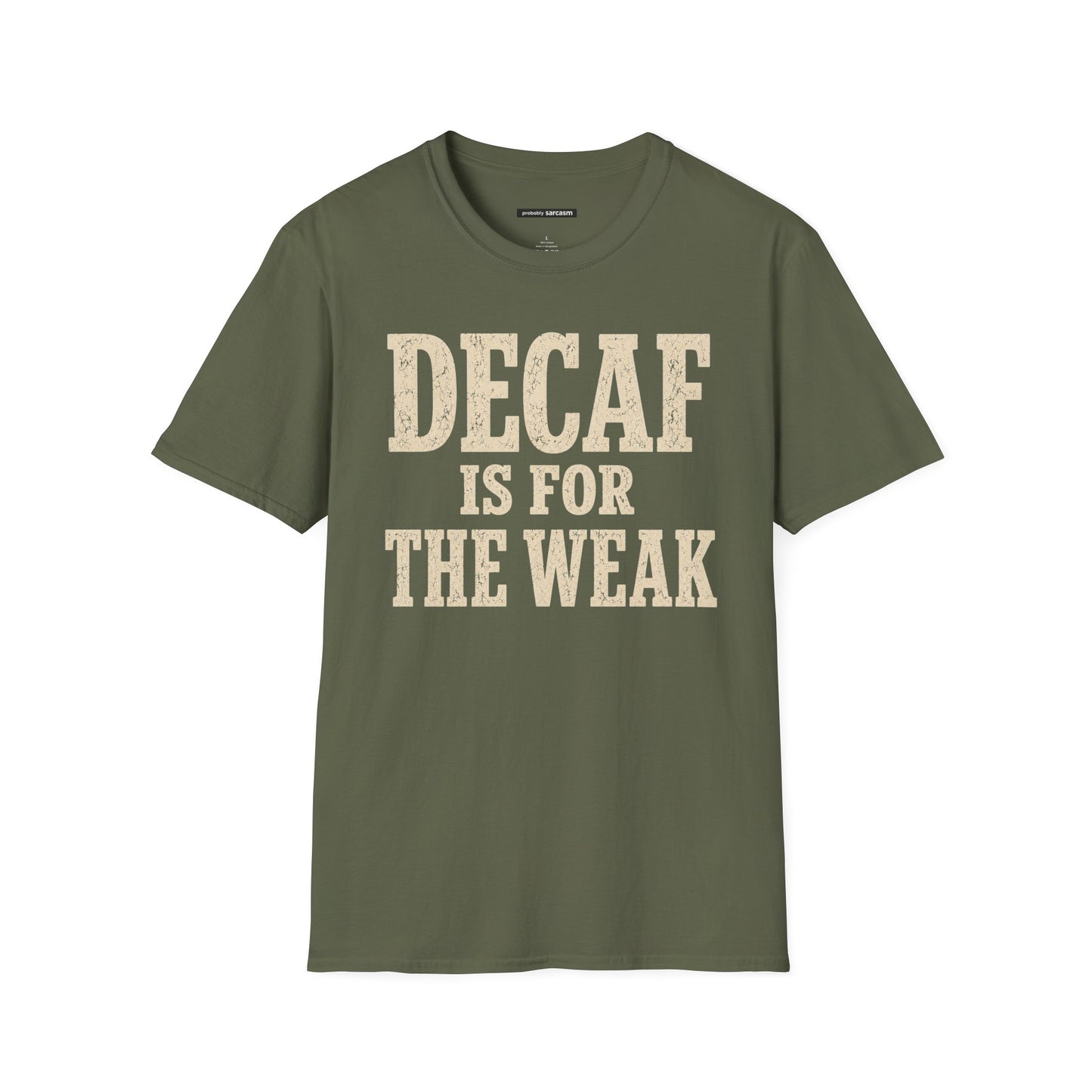 Decaf Is For The Weak Coffee T-Shirt