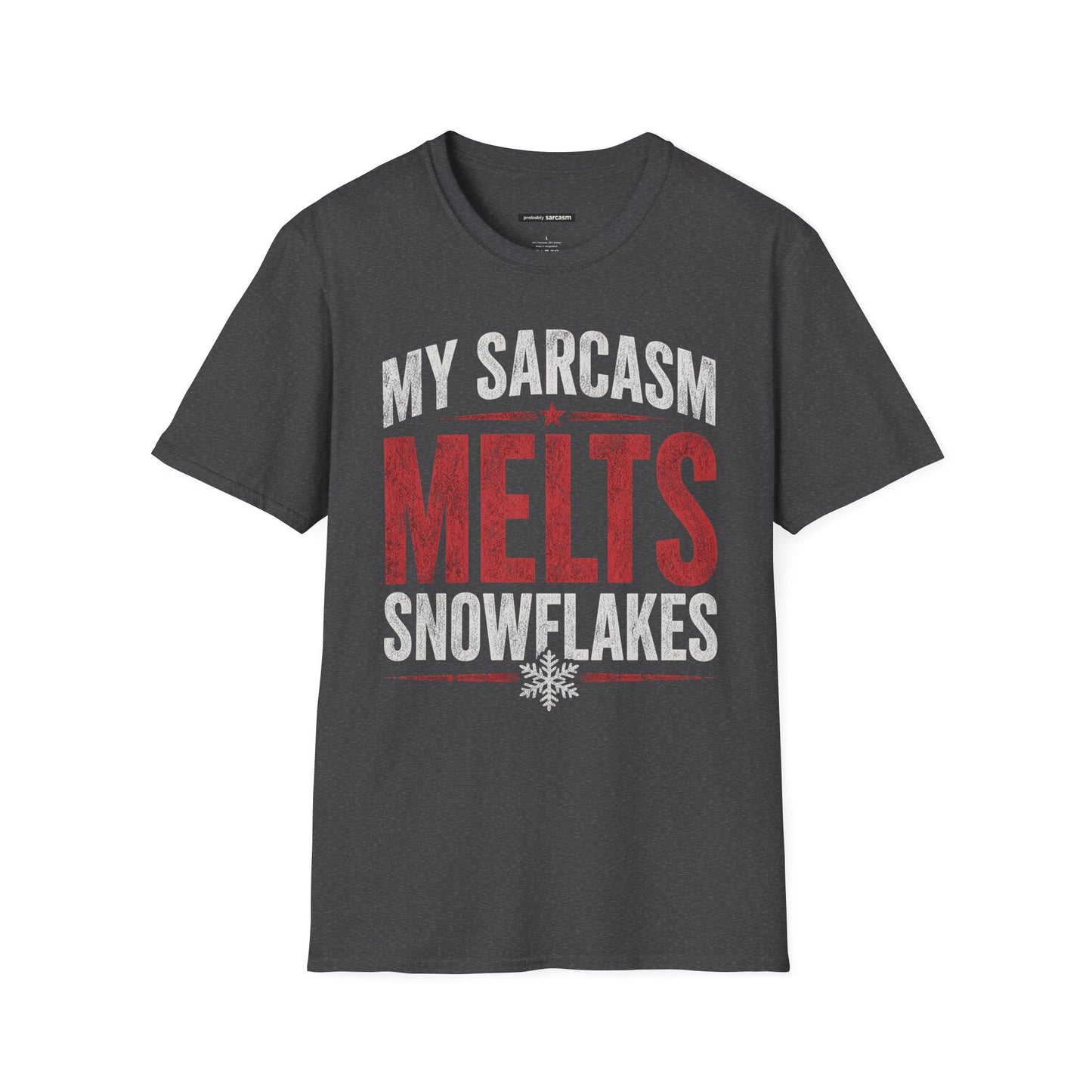 MY SARCASM MELTS SNOWFLAKES