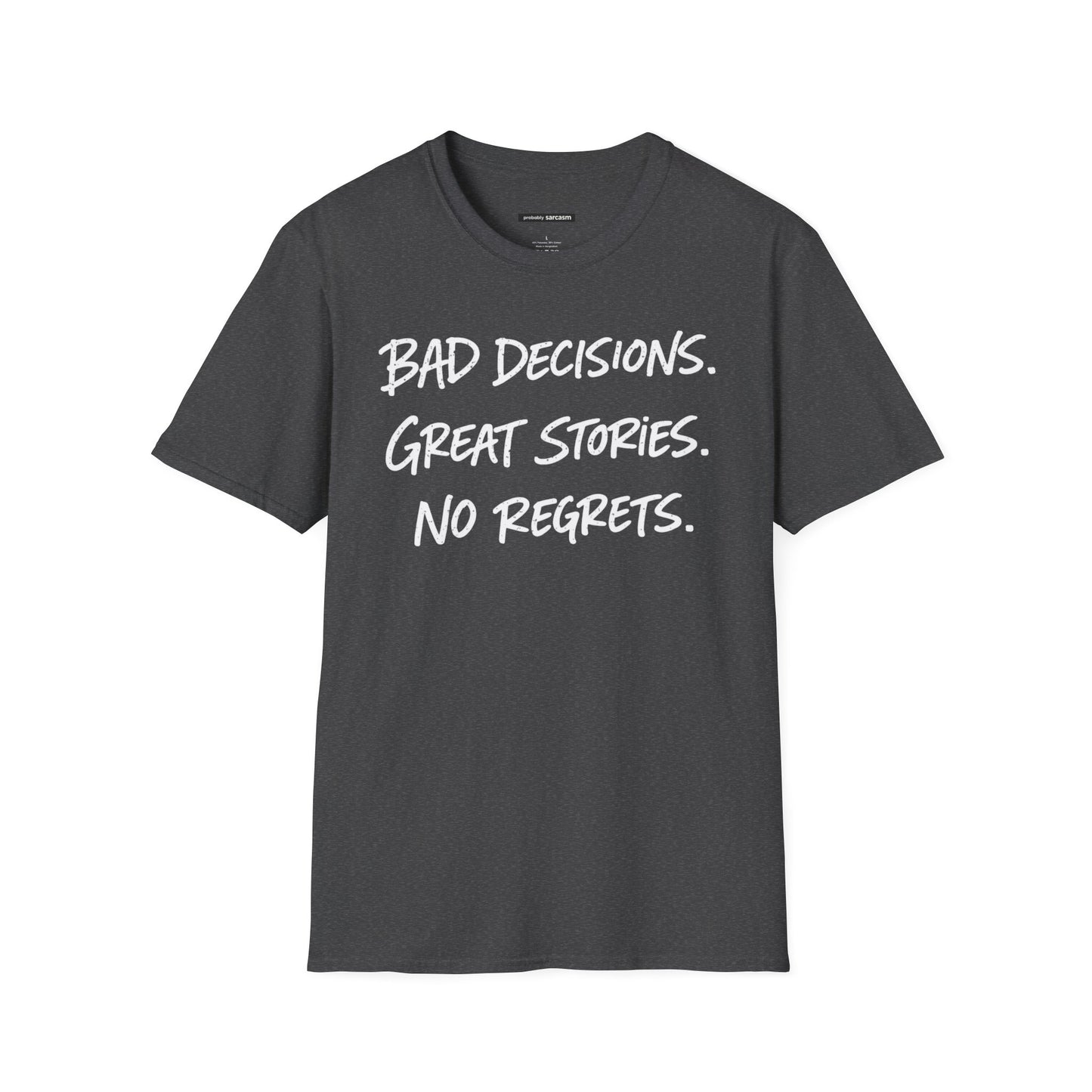 BAD DECISIONS, GREAT STORIES, NO REGRETS