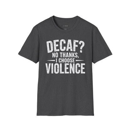 DECAF? NO THANKS I CHOOSE VIOLENCE