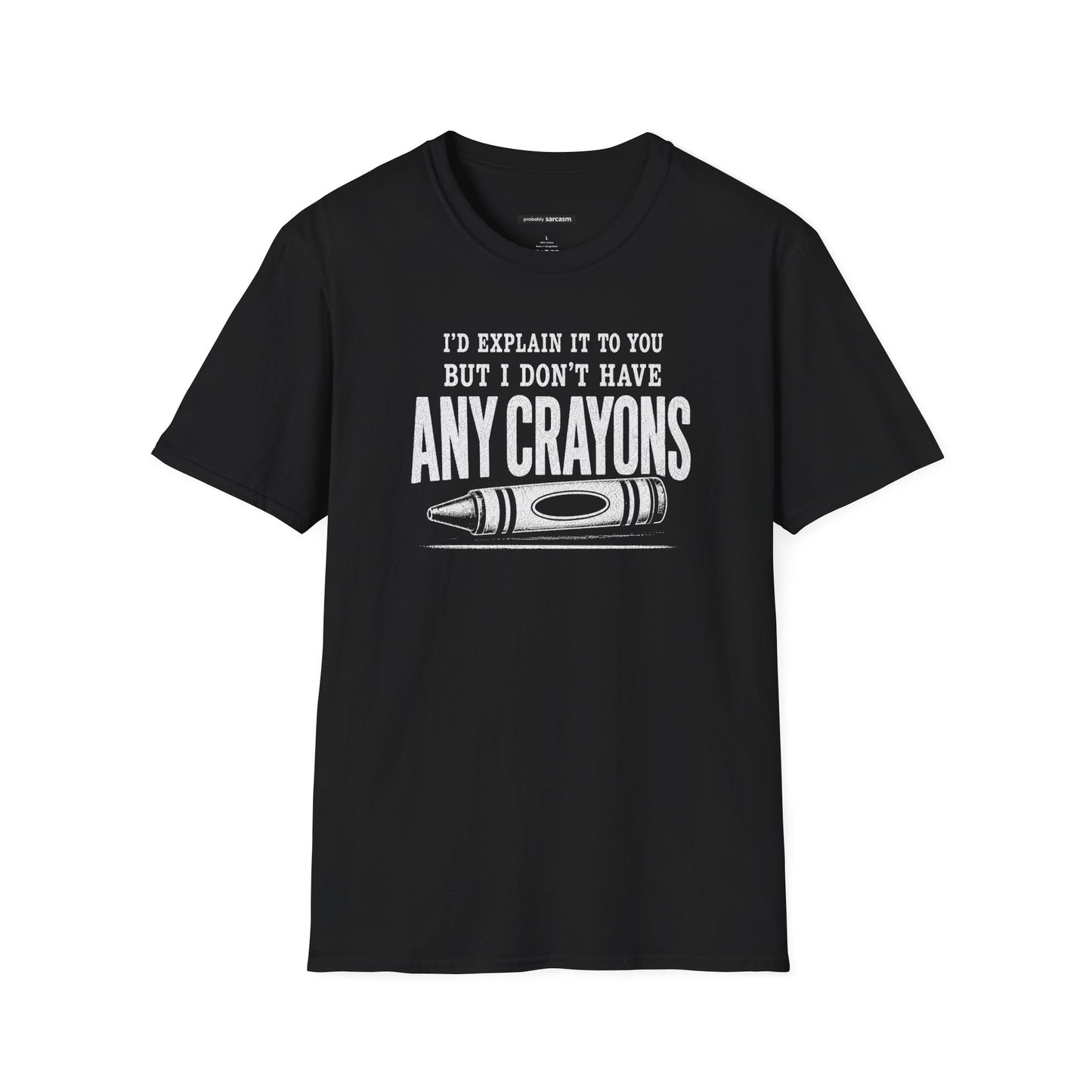 I'D EXPLAIN IT TO YOU BUT I DON'T HAVE ANY CRAYONS