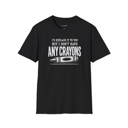 I'D EXPLAIN IT TO YOU BUT I DON'T HAVE ANY CRAYONS