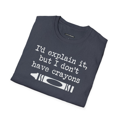 "I'd Explain It To You But I Don't Have Crayons"