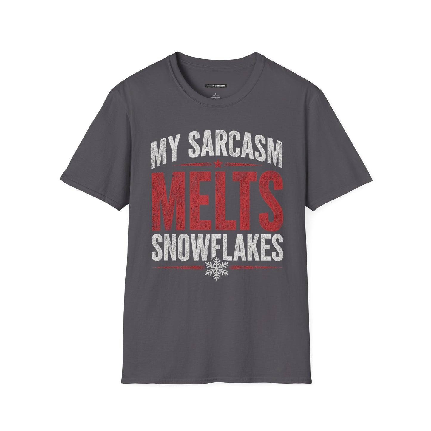 MY SARCASM MELTS SNOWFLAKES