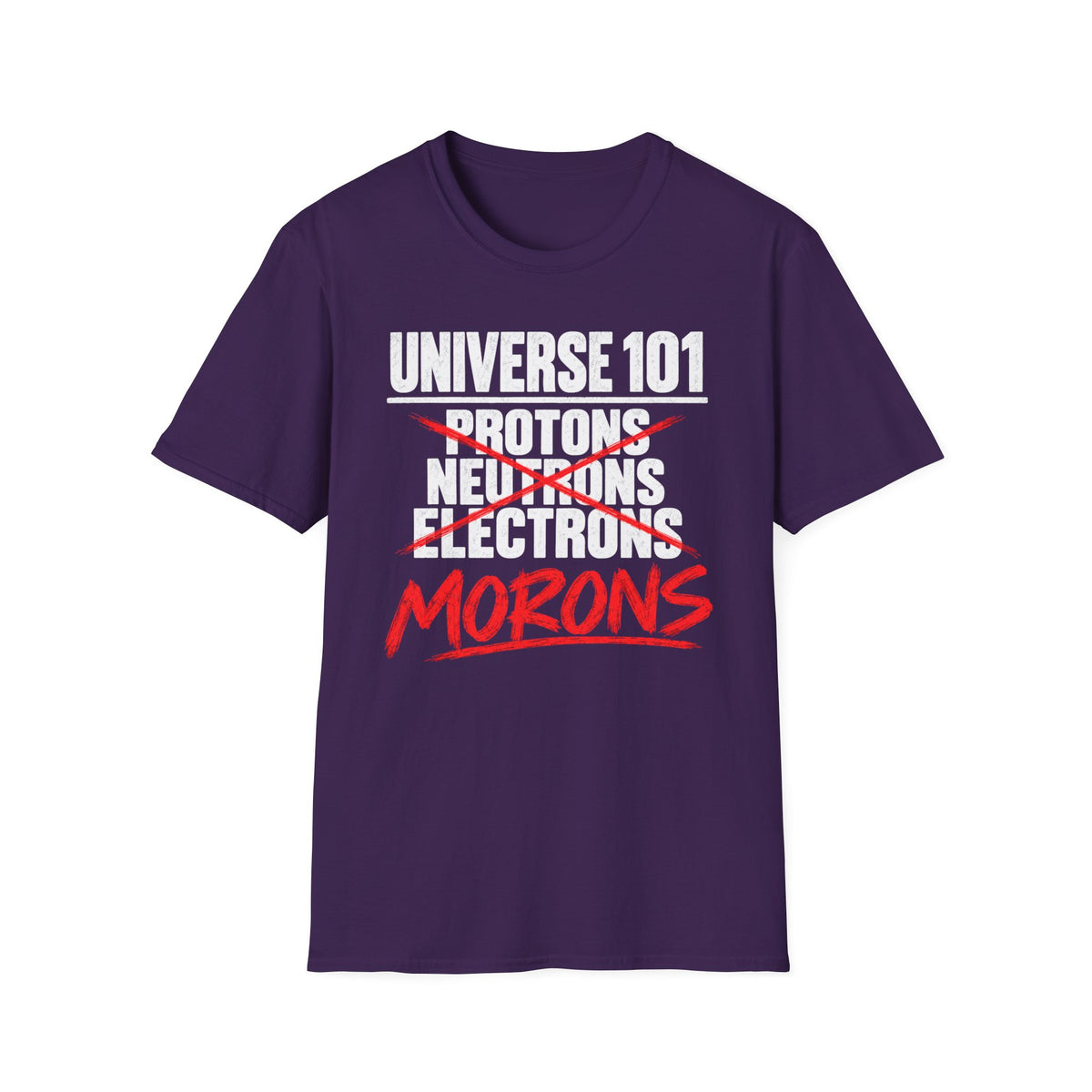 Universe 101 Protons Neutrons Electrons Morons Funny Science T-Shirt