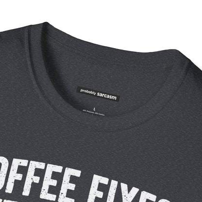 COFFEE FIXES EVERYTHING BUT PEOPLE
