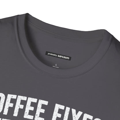 COFFEE FIXES EVERYTHING BUT PEOPLE