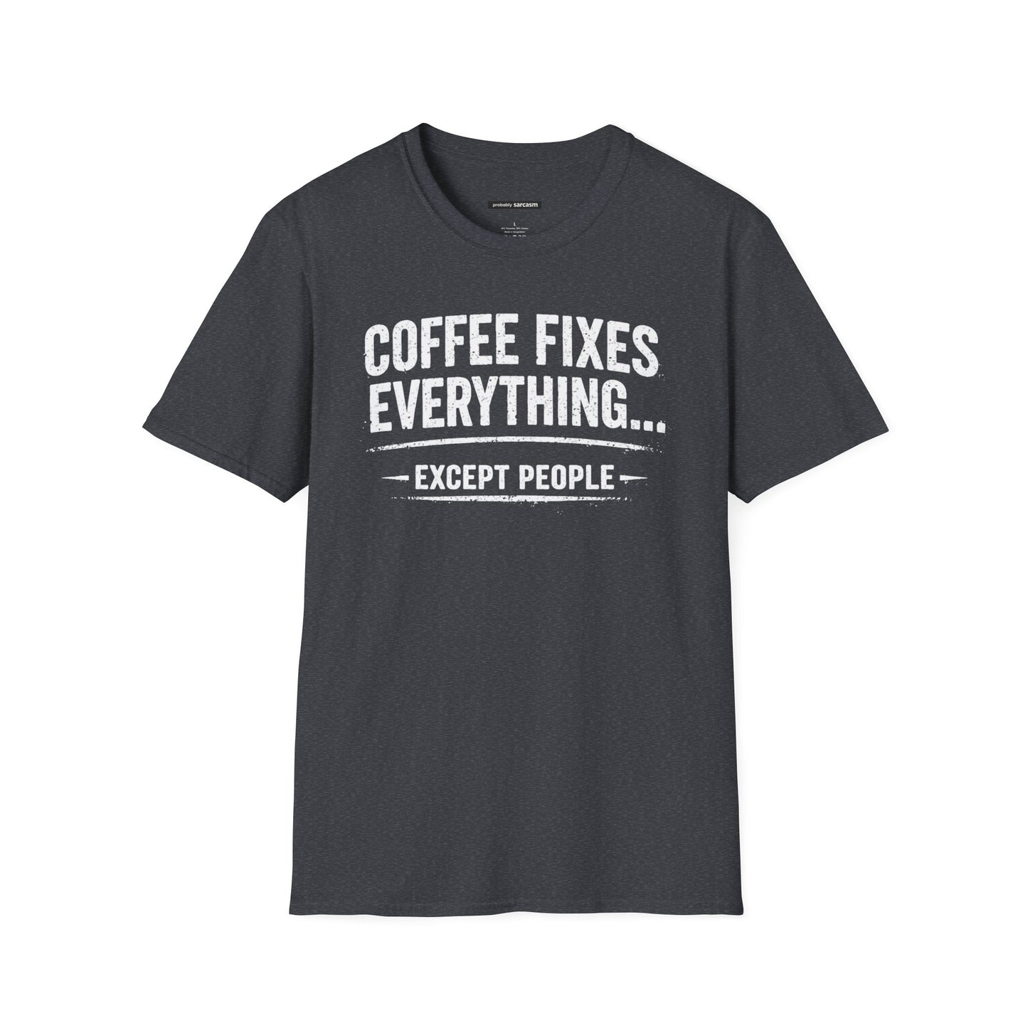 COFFEE FIXES EVERYTHING BUT PEOPLE