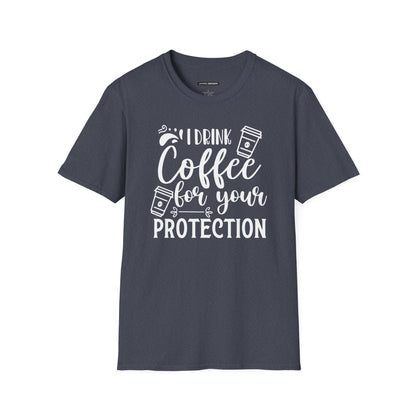 I Drink Coffee For Your Protection