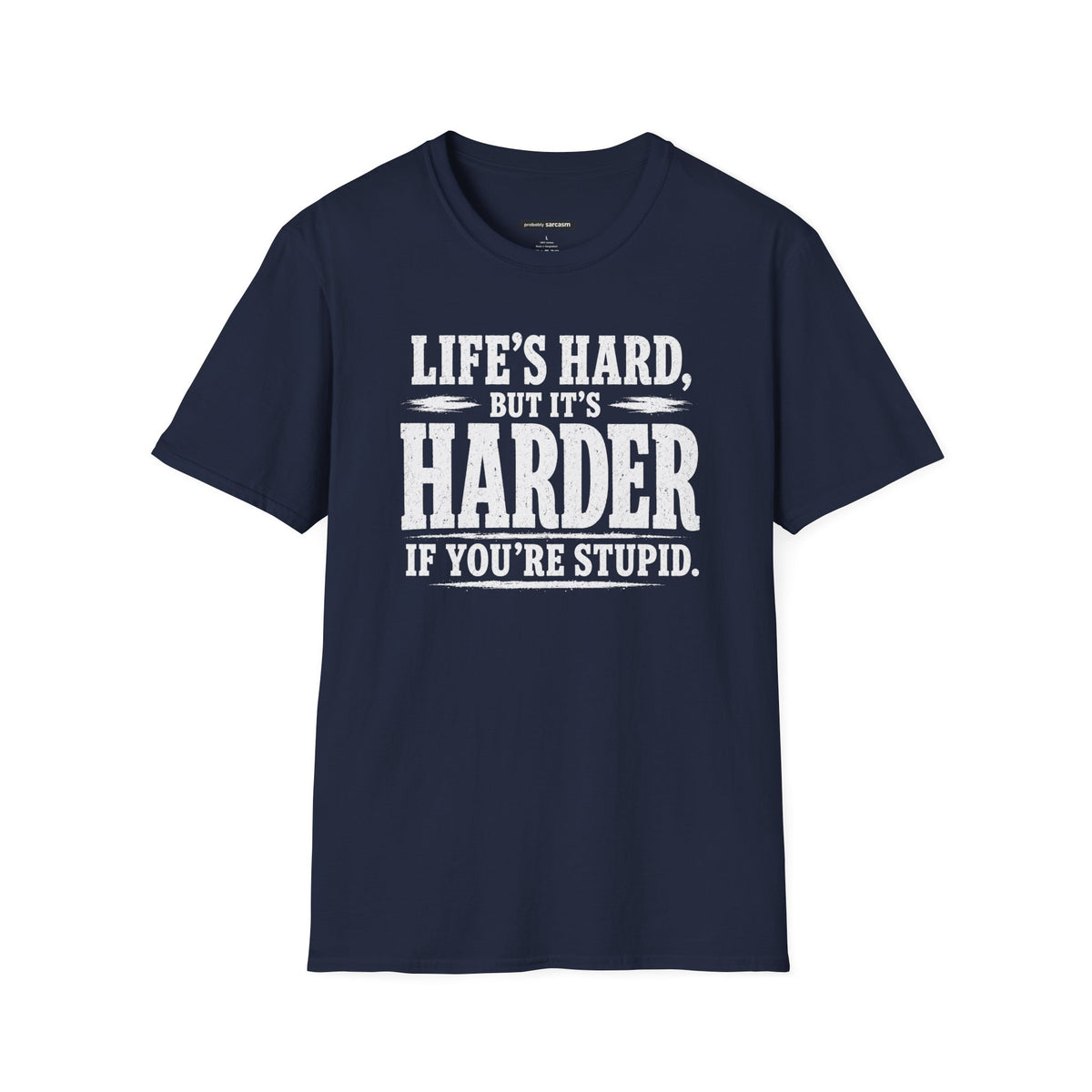 Life's hard but it's harder if you're stupid