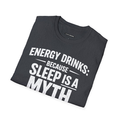 ENERGY DRINKS BECAUSE SLEEP IS A MYTH