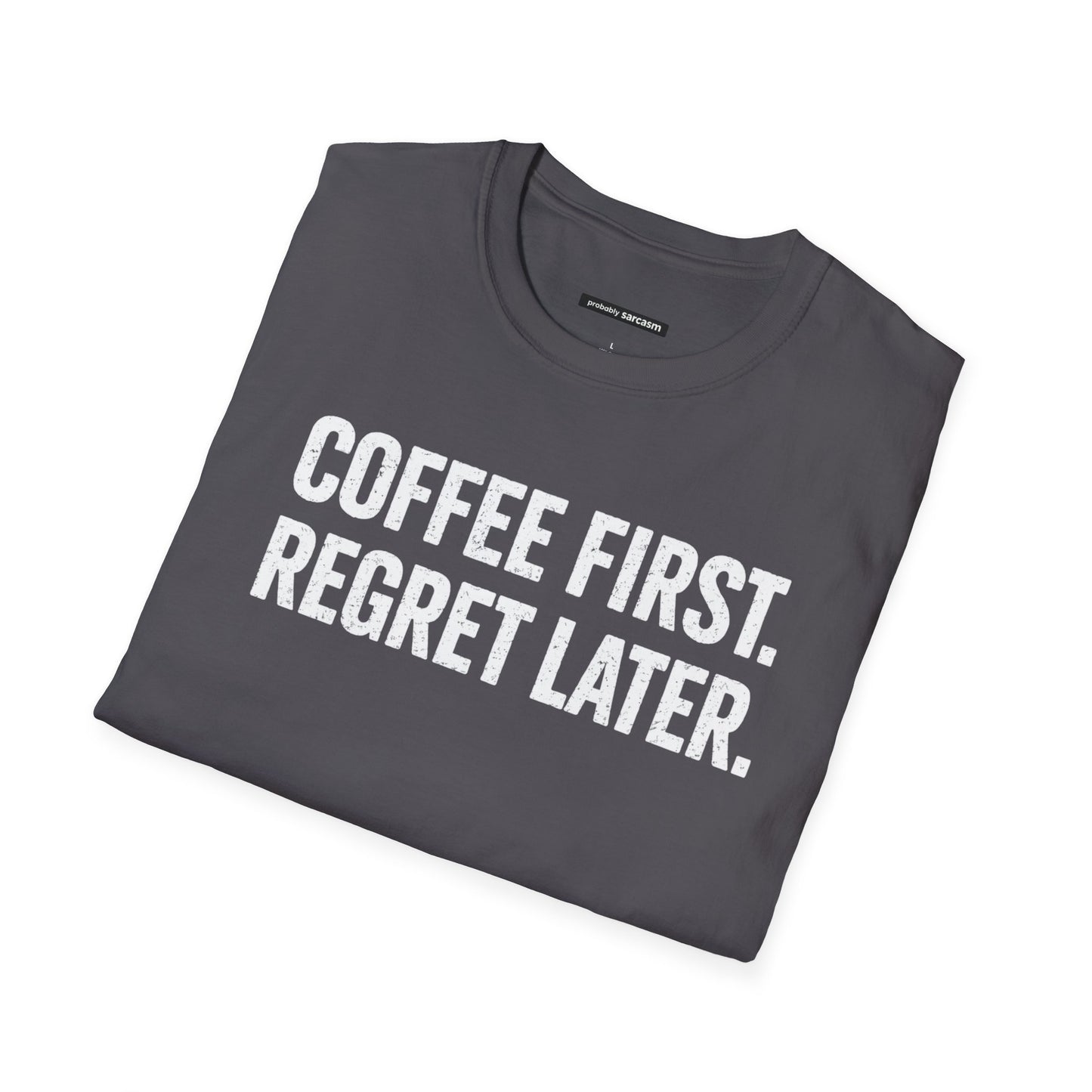 COFFEE FIRST REGRET LATER