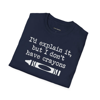 "I'd Explain It To You But I Don't Have Crayons"