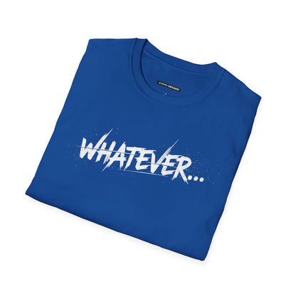 Whatever...