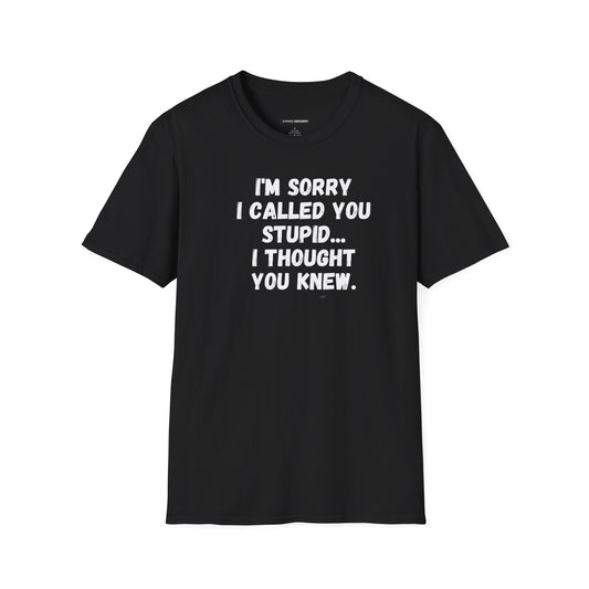 I'm Sorry I Called You Stupid...