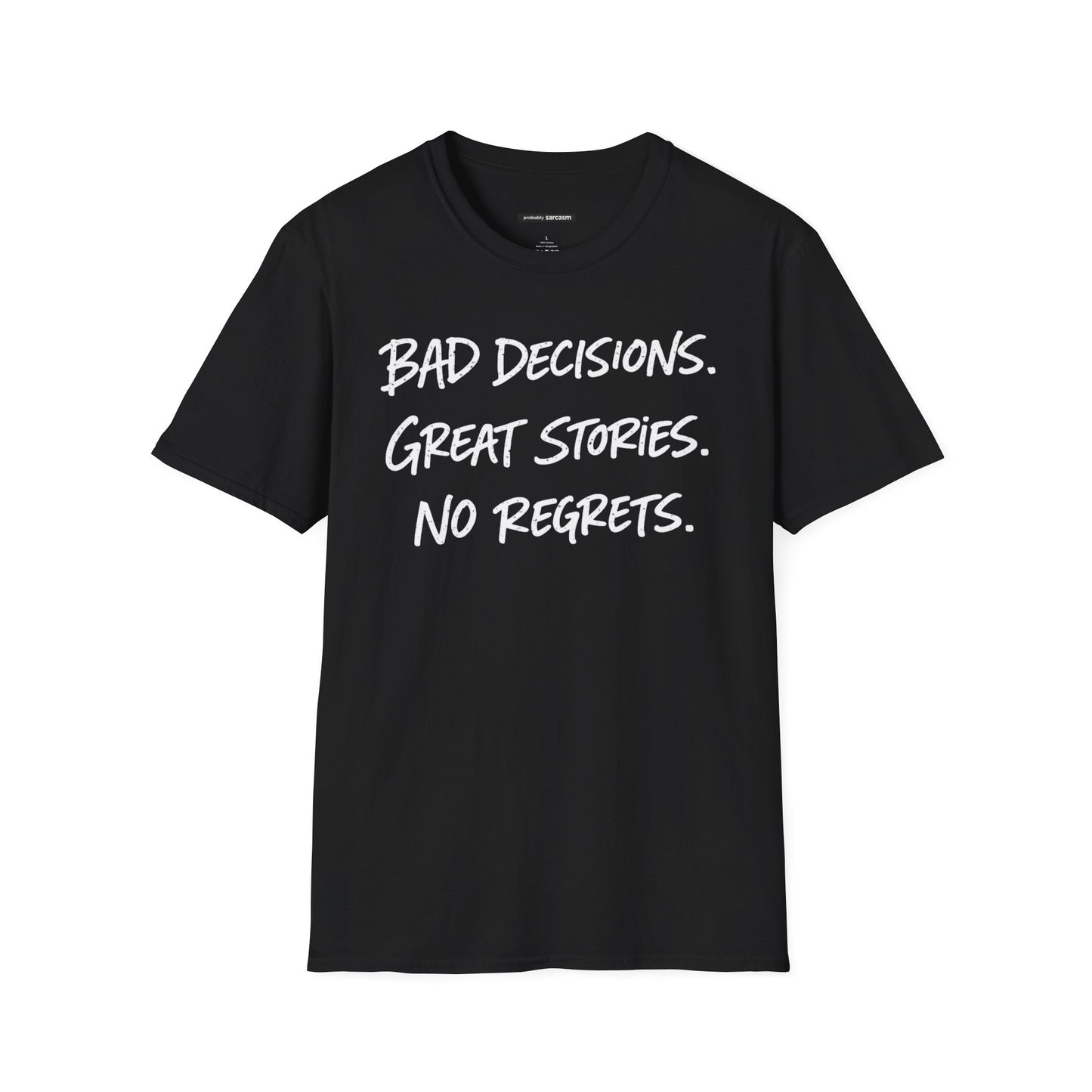 BAD DECISIONS, GREAT STORIES, NO REGRETS