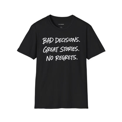 BAD DECISIONS, GREAT STORIES, NO REGRETS