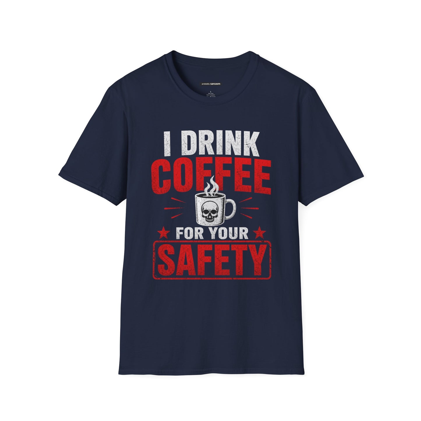 I DRINK COFFEE FOR YOUR SAFETY