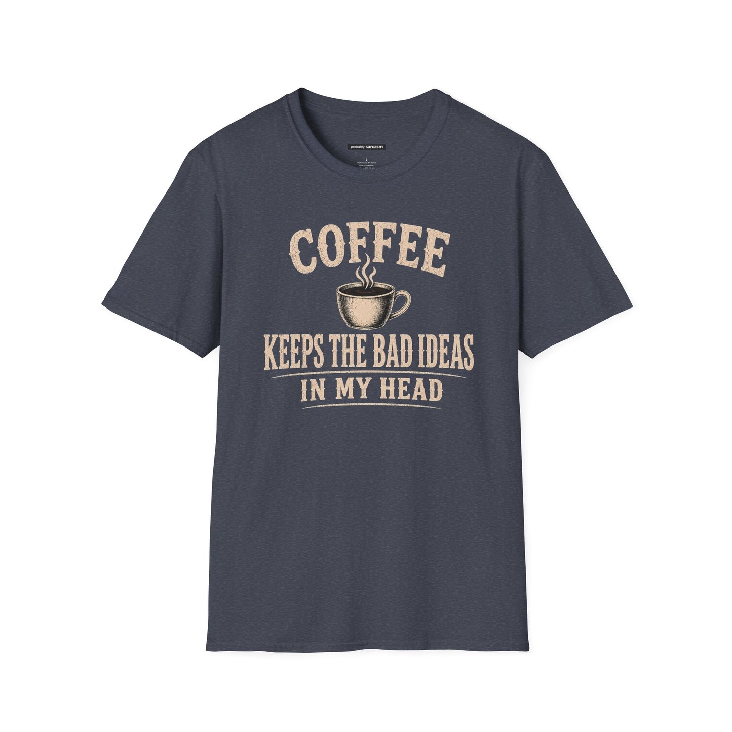 COFFEE KEEPS THE BAD IDEAS IN MY HEAD