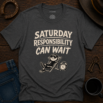 SATURDAY RESPONSIBILITY CAN WAIT