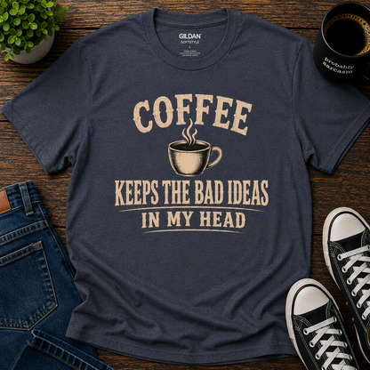 COFFEE KEEPS THE BAD IDEAS IN MY HEAD