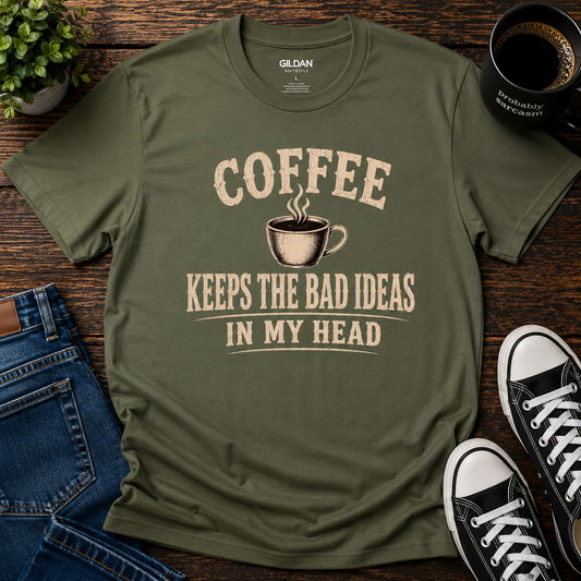COFFEE KEEPS THE BAD IDEAS IN MY HEAD