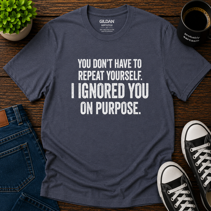 I IGNORED YOU ON PURPOSE
