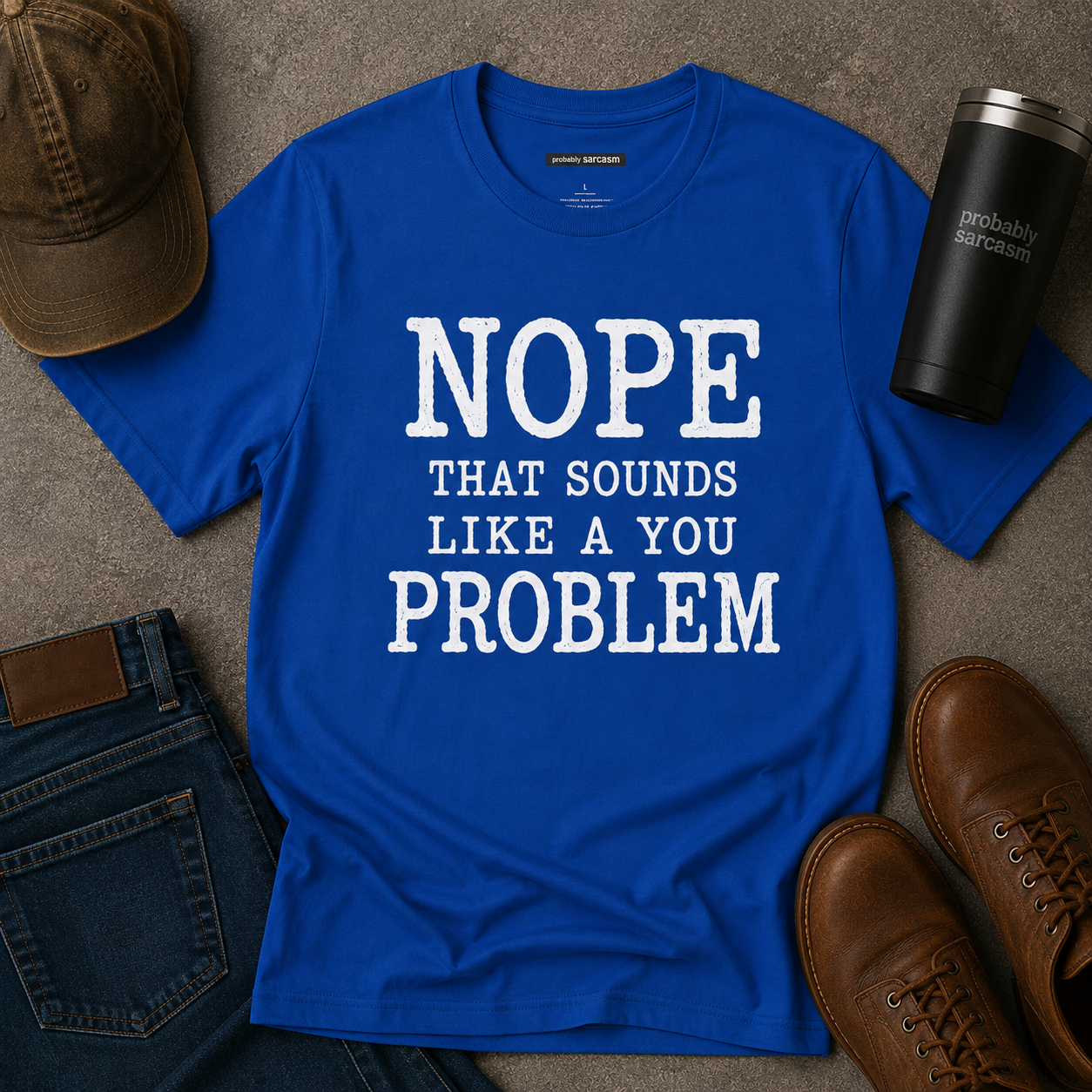 NOPE SOUNDS LIKE A YOU PROBLEM