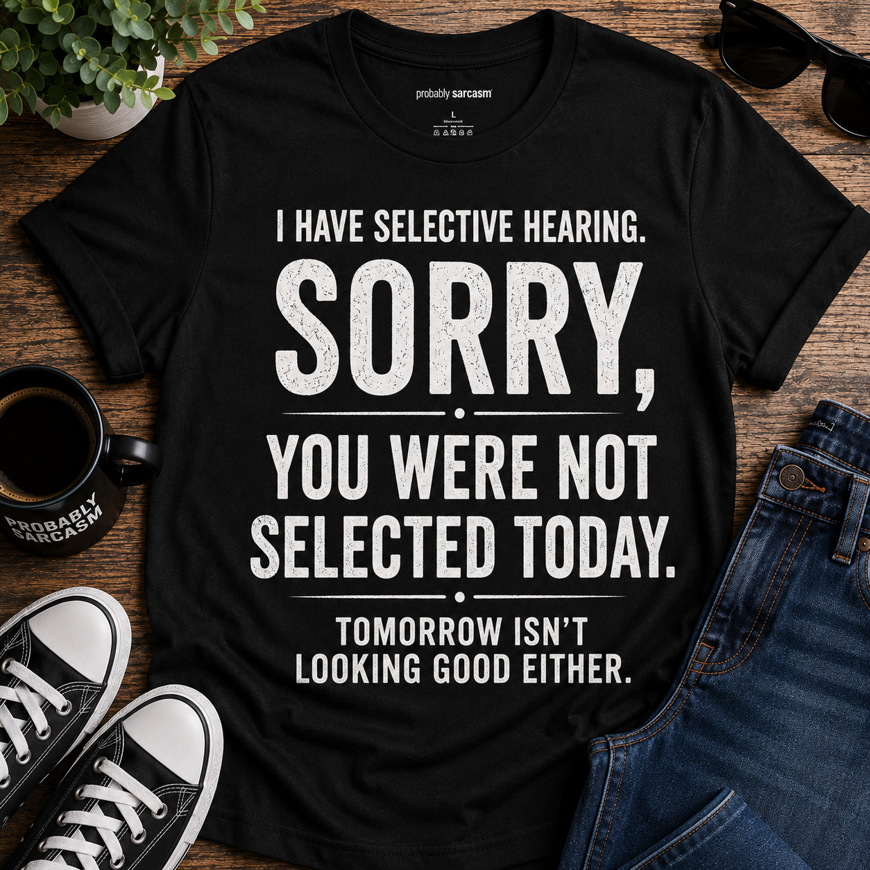 I HAVE SELECTIVE HEARING