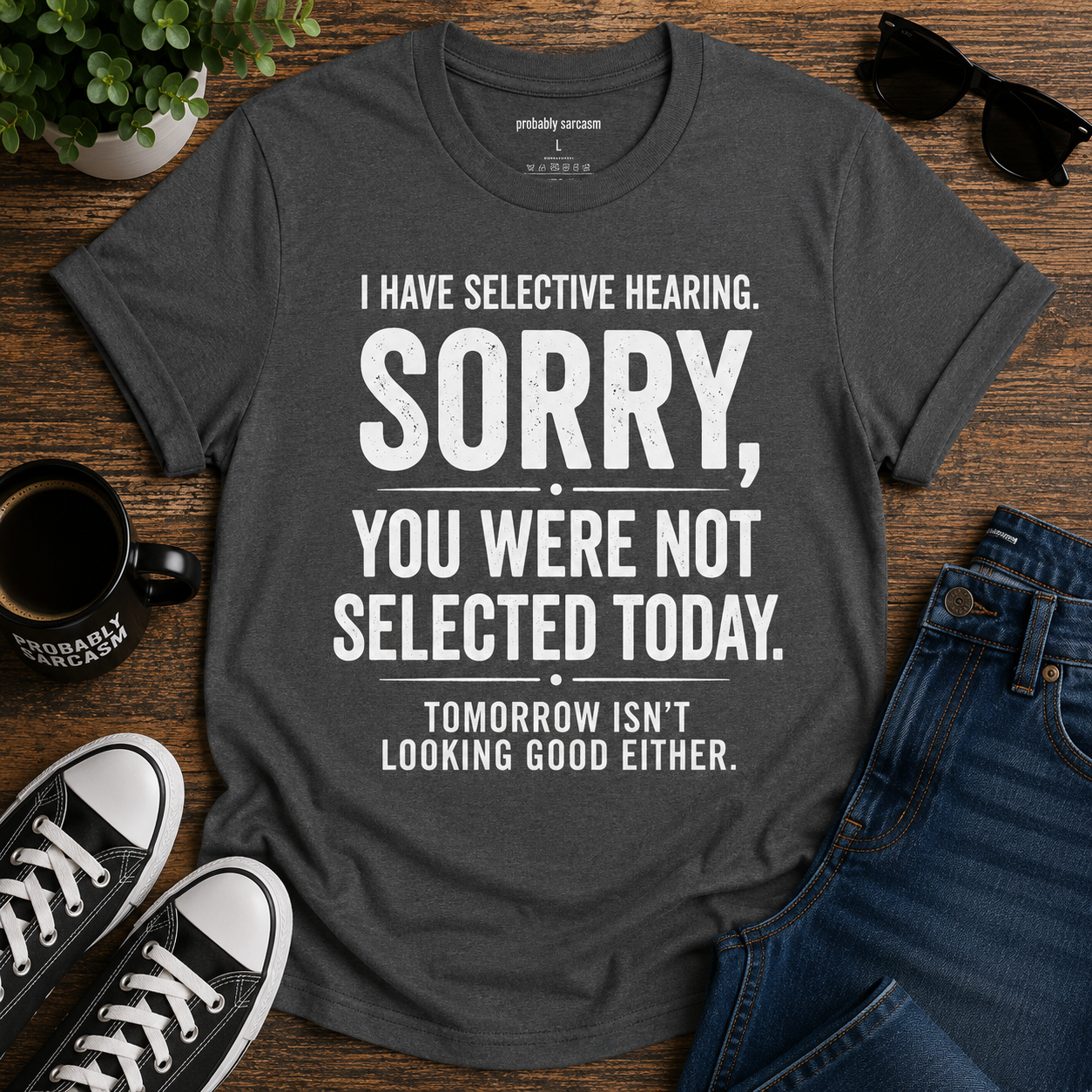 I HAVE SELECTIVE HEARING