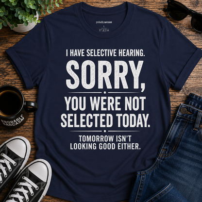 I HAVE SELECTIVE HEARING