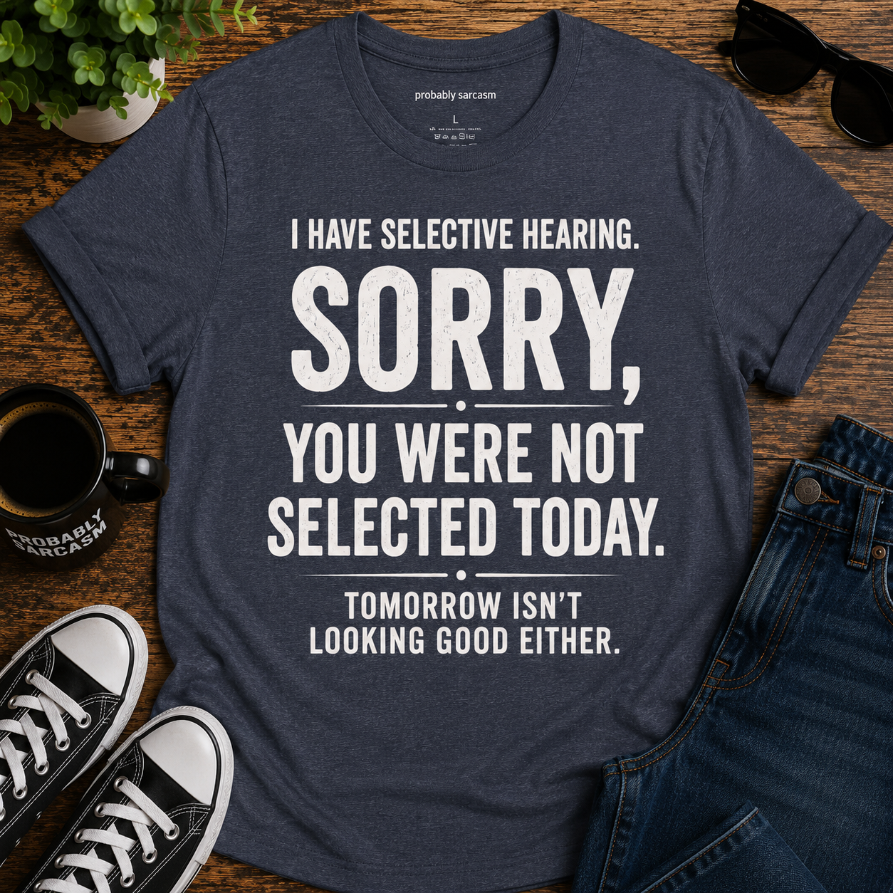 I HAVE SELECTIVE HEARING