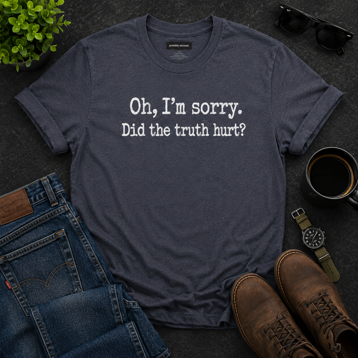 Oh, I'm Sorry Did the Truth Hurt?