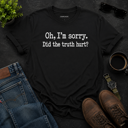 Oh, I'm Sorry Did the Truth Hurt?