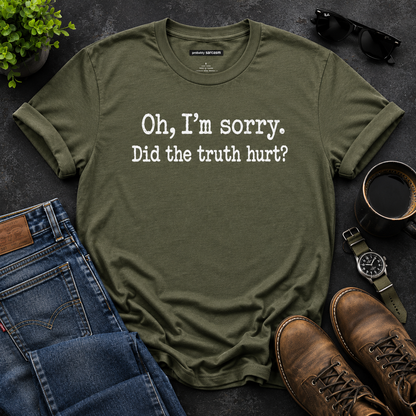 Oh, I'm Sorry Did the Truth Hurt?