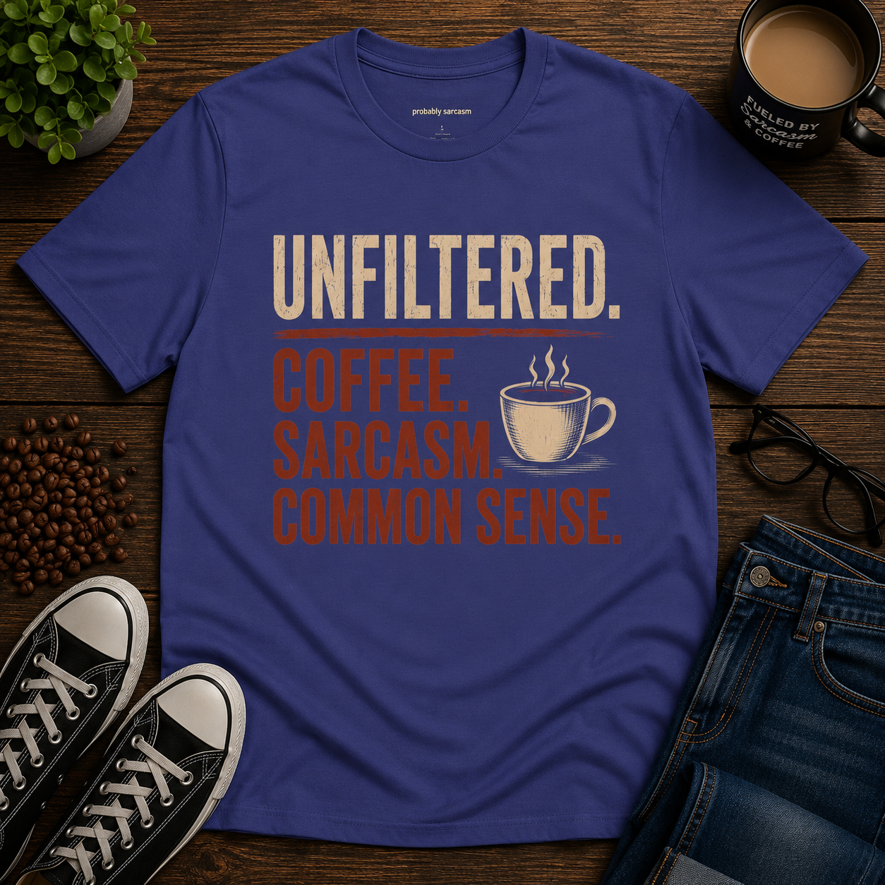 Unfiltered. Coffee. Sarcasm. Common Sense.