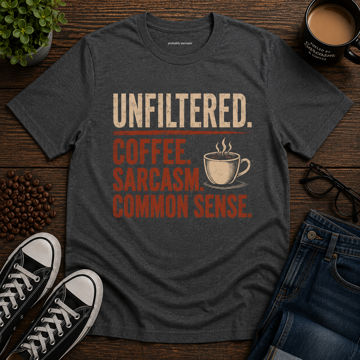 Unfiltered. Coffee. Sarcasm. Common Sense.