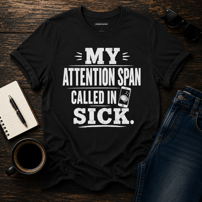 My Attention Span Called In Sick