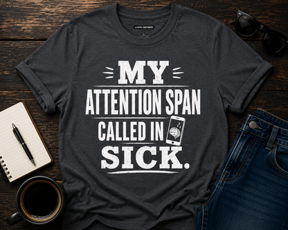 My Attention Span Called In Sick